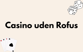Casino Uden Rufus En Ny Trend i Online Gambling